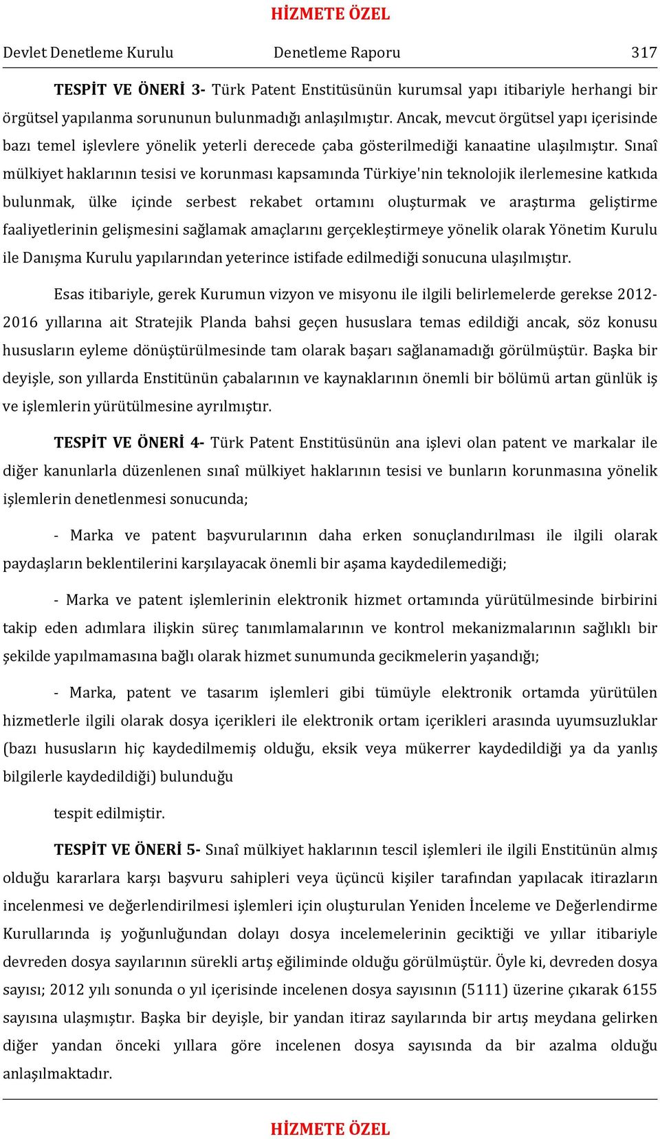 Sınaî mülkiyet haklarının tesisi ve korunması kapsamında Türkiye'nin teknolojik ilerlemesine katkıda bulunmak, ülke içinde serbest rekabet ortamını oluşturmak ve araştırma geliştirme faaliyetlerinin