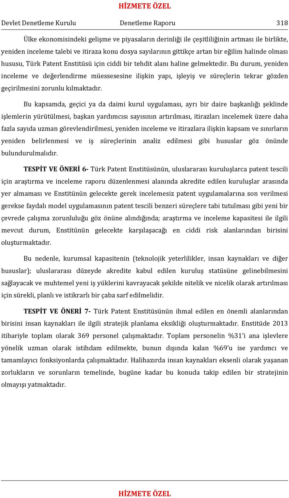 Bu durum, yeniden inceleme ve değerlendirme müessesesine ilişkin yapı, işleyiş ve süreçlerin tekrar gözden geçirilmesini zorunlu kılmaktadır.