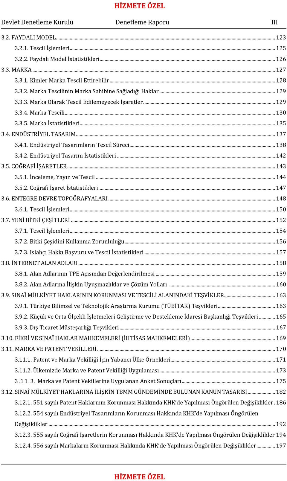 .. 137 3.4.1. Endüstriyel Tasarımların Tescil Süreci... 138 3.4.2. Endüstriyel Tasarım İstatistikleri... 142 3.5. COĞRAFİ İŞARETLER... 143 3.5.1. İnceleme, Yayın ve Tescil... 144 3.5.2. Coğrafi İşaret İstatistikleri.