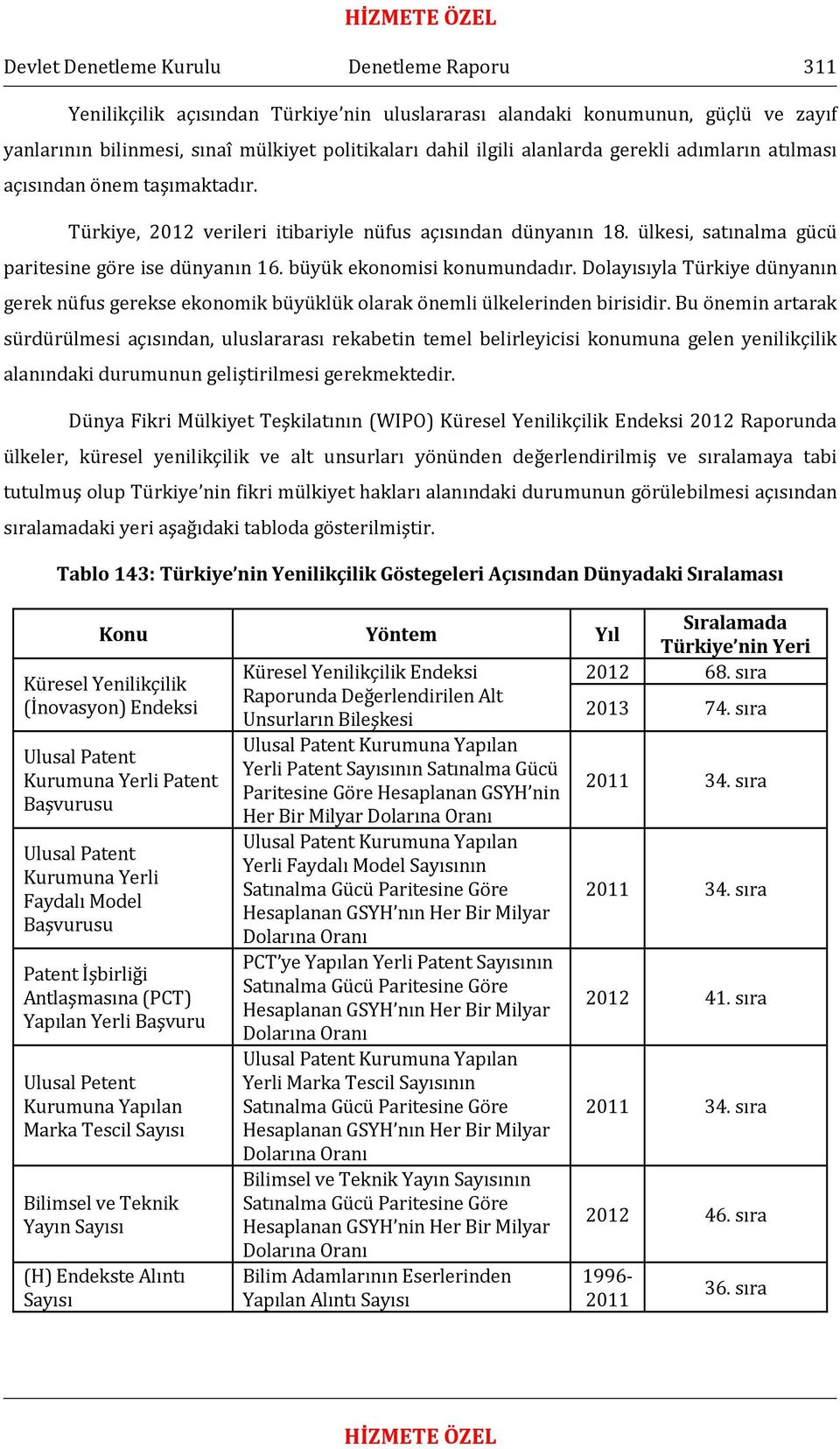 büyük ekonomisi konumundadır. Dolayısıyla Türkiye dünyanın gerek nüfus gerekse ekonomik büyüklük olarak önemli ülkelerinden birisidir.