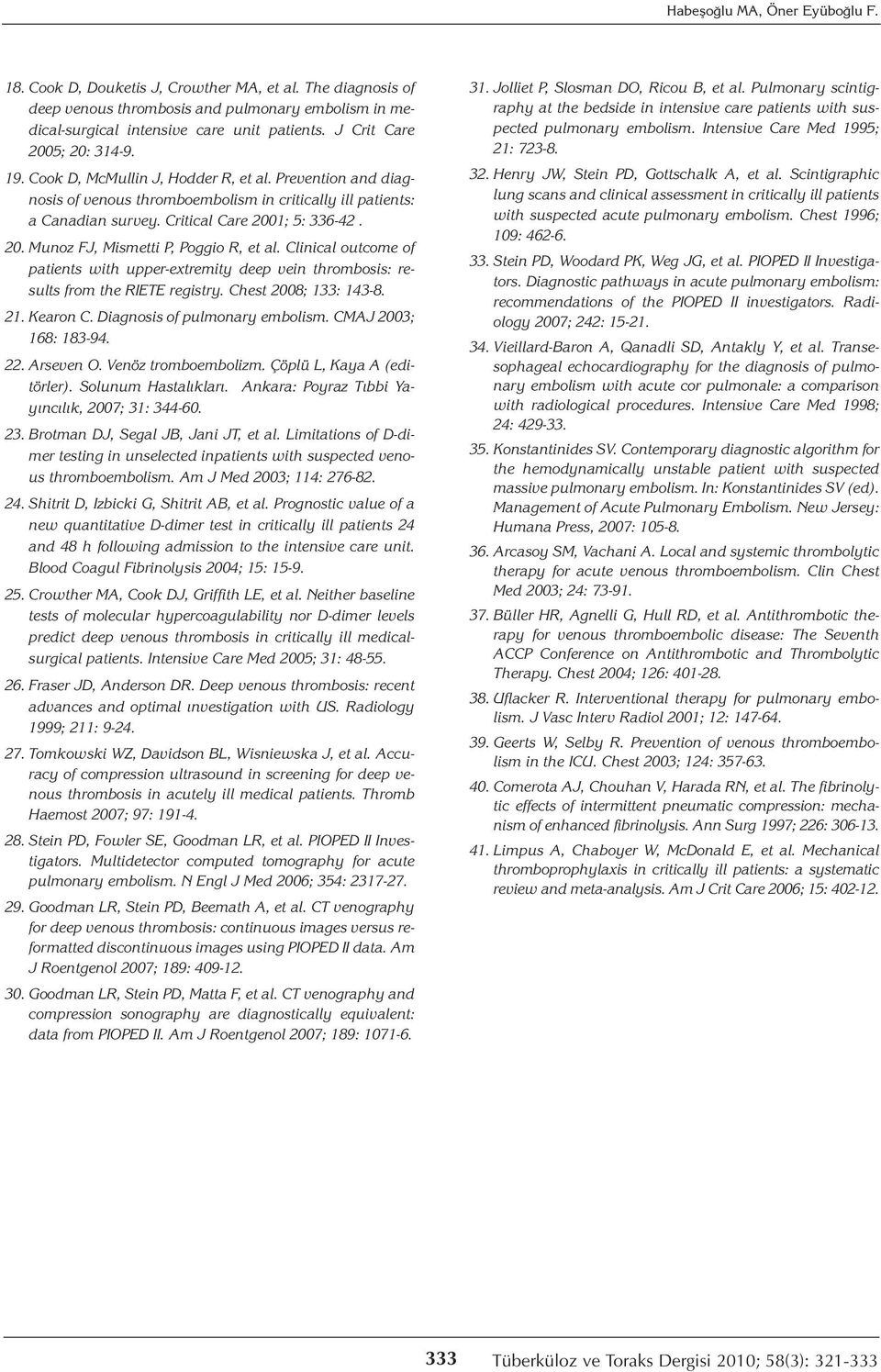 20. Munoz FJ, Mismetti P, Poggio R, et al. Clinical outcome of patients with upper-extremity deep vein thrombosis: results from the RIETE registry. Chest 2008; 133: 143-8. 21. Kearon C.