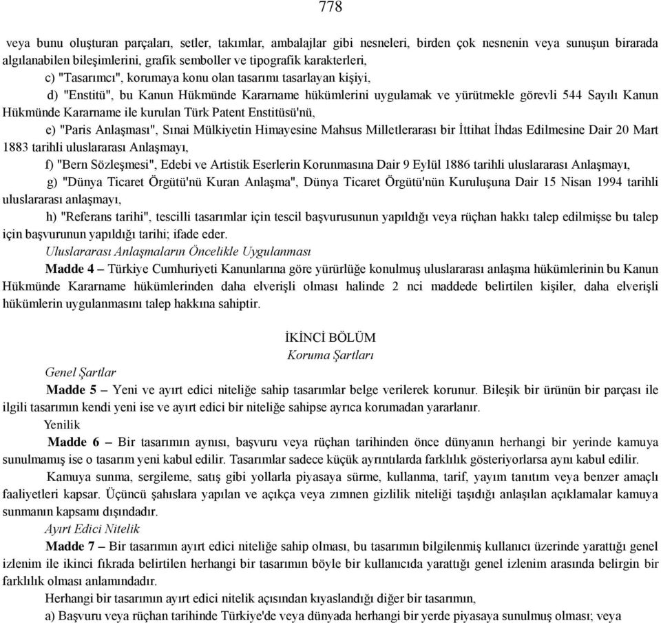 Patent Enstitüsü'nü, e) "Paris Anlaşması", Sınai Mülkiyetin Himayesine Mahsus Milletlerarası bir İttihat İhdas Edilmesine Dair 20 Mart 1883 tarihli uluslararası Anlaşmayı, f) "Bern Sözleşmesi", Edebi