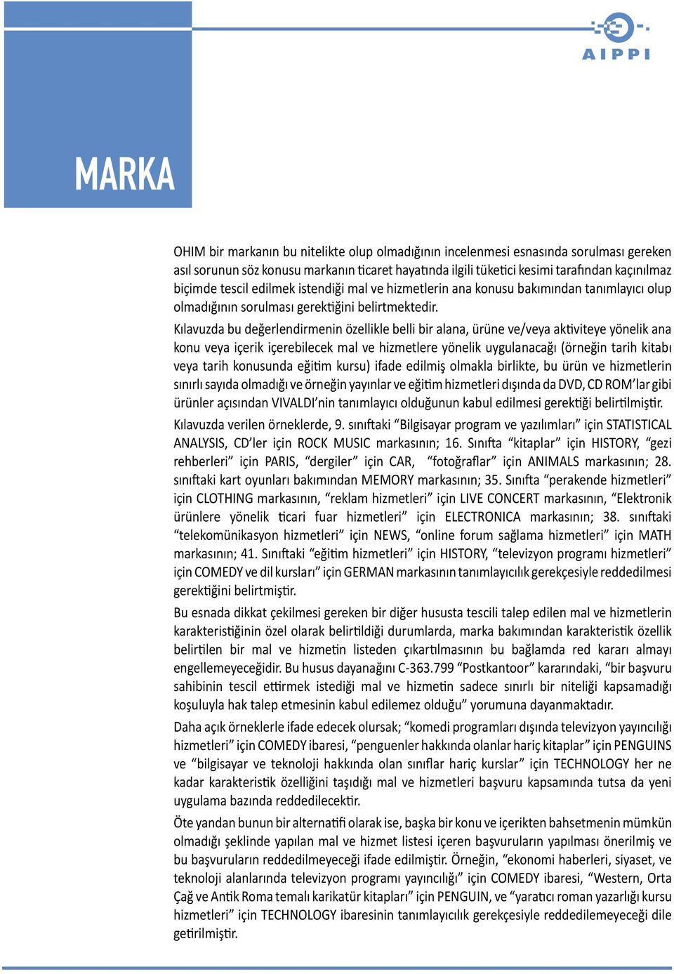 Kılavuzda bu değerlendirmenin özellikle belli bir alana, ürüne ve/veya aktiviteye yönelik ana konu veya içerik içerebilecek mal ve hizmetlere yönelik uygulanacağı (örneğin tarih kitabı veya tarih