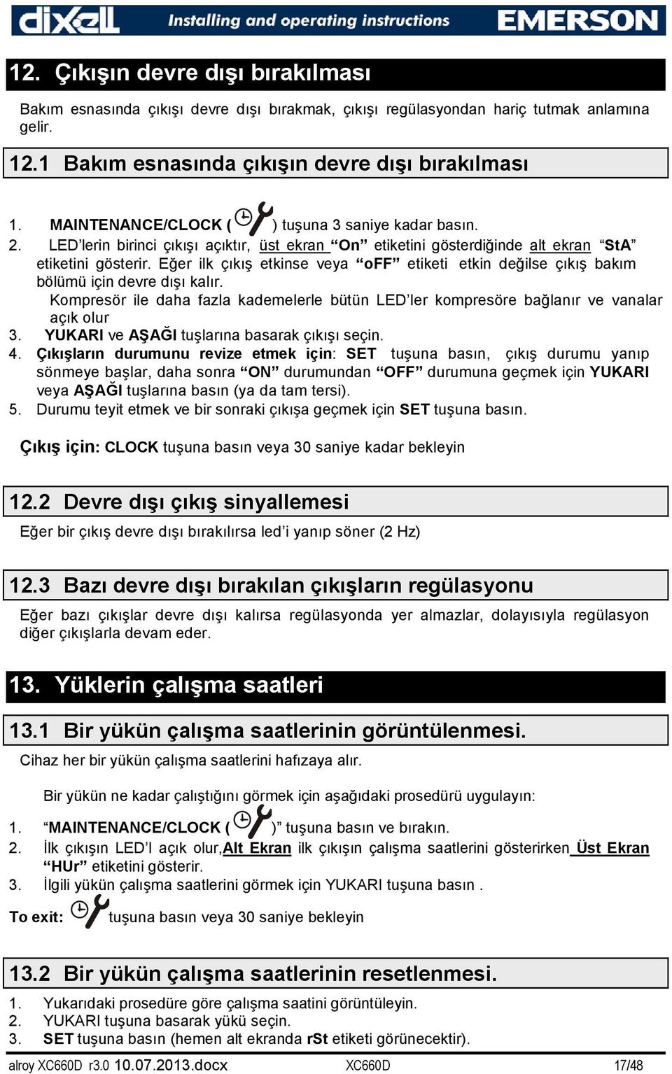 Eğer ilk çıkış etkinse veya off etiketi etkin değilse çıkış bakım bölümü için devre dışı kalır. Kompresör ile daha fazla kademelerle bütün LED ler kompresöre bağlanır ve vanalar açık olur 3.