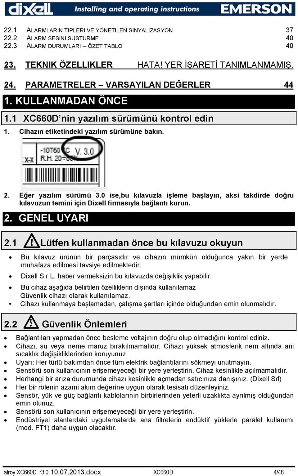 0 ise,bu kılavuzla işleme başlayın, aksi takdirde doğru kılavuzun temini için Dixell firmasıyla bağlantı kurun. 2. GENEL UYARI 2.