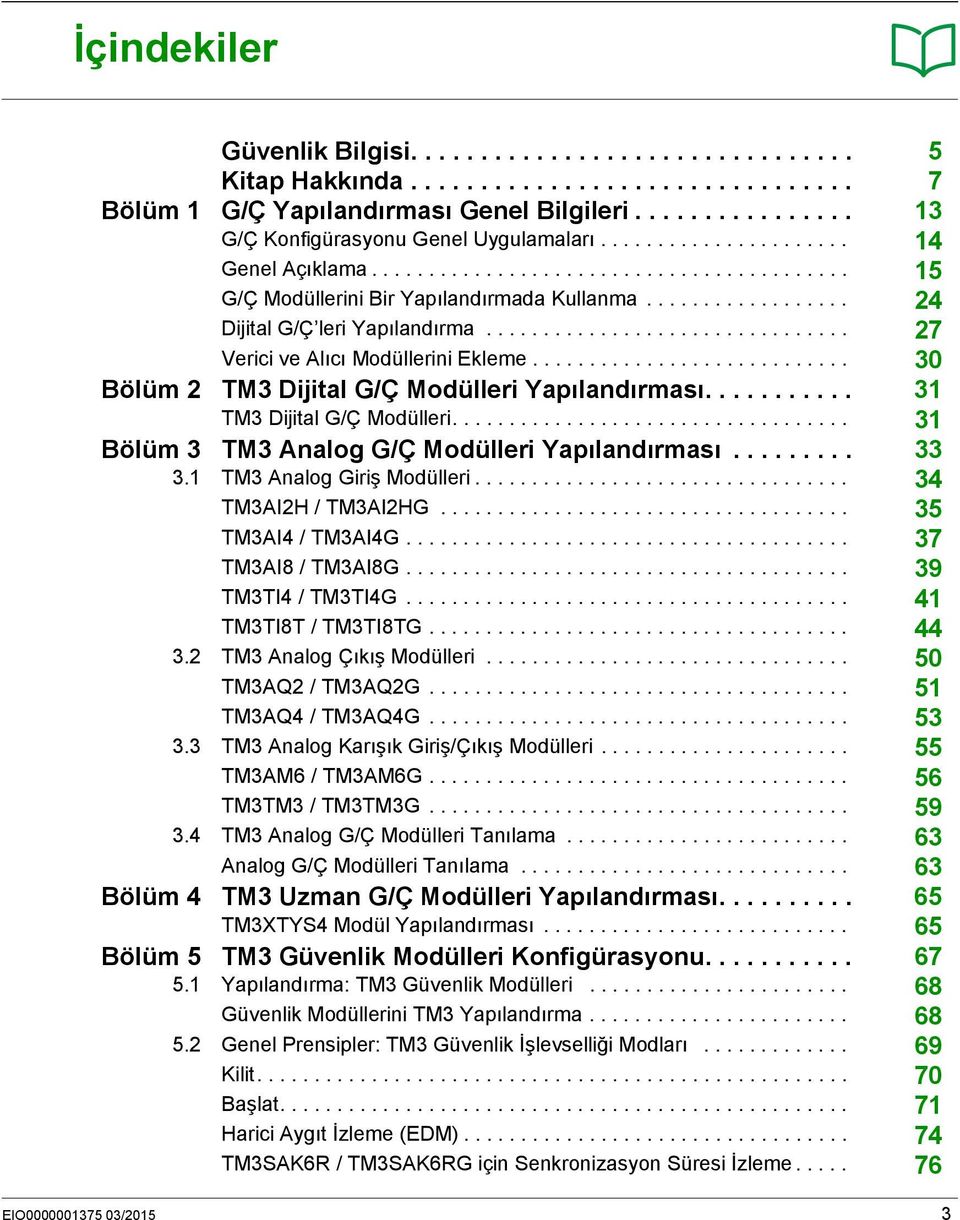 ............................... 27 Verici ve Alıcı Modüllerini Ekleme............................ 30 Bölüm 2 TM3 Dijital G/Ç Modülleri Yapılandırması........... 31 TM3 Dijital G/Ç Modülleri.