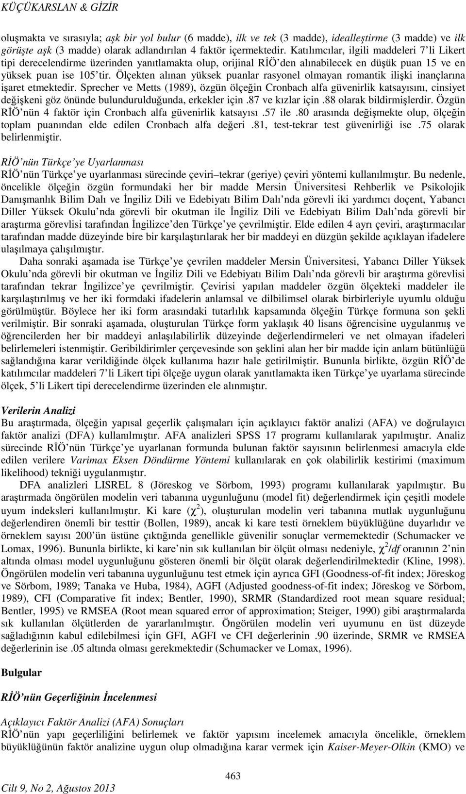 Ölçekten alınan yüksek puanlar rasyonel olmayan romantik ilişki inançlarına işaret etmektedir.