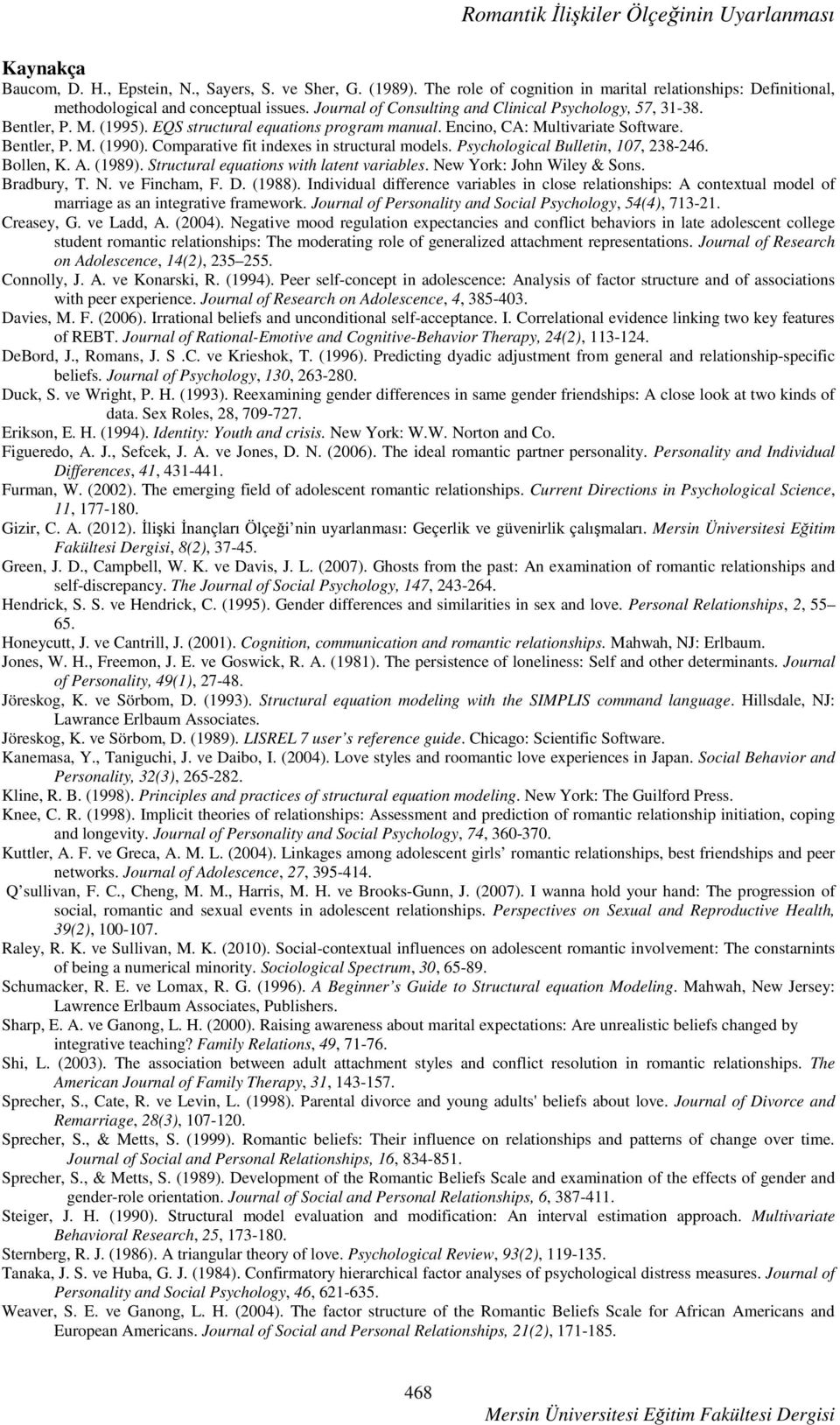 EQS structural equations program manual. Encino, CA: Multivariate Software. Bentler, P. M. (1990). Comparative fit indexes in structural models. Psychological Bulletin, 107, 238-246. Bollen, K. A.