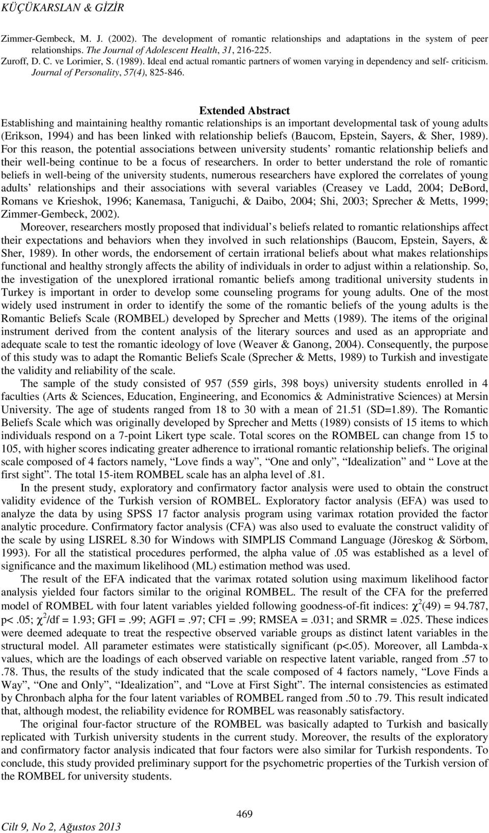 Extended Abstract Establishing and maintaining healthy romantic relationships is an important developmental task of young adults (Erikson, 1994) and has been linked with relationship beliefs (Baucom,