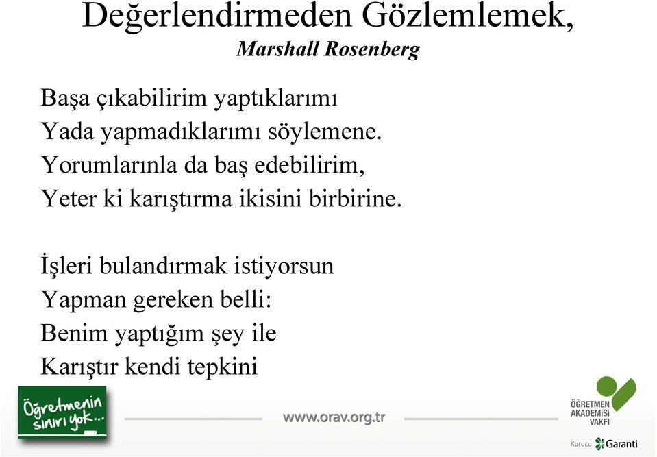 Yorumlarınla da baş edebilirim, Yeter ki karıştırma ikisini birbirine.