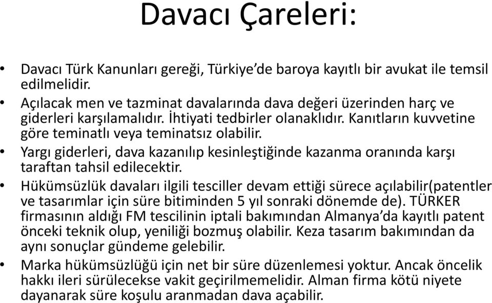 Hükümsüzlük davaları ilgili tesciller devam ettiği sürece açılabilir(patentler ve tasarımlar için süre bitiminden 5 yıl sonraki dönemde de).