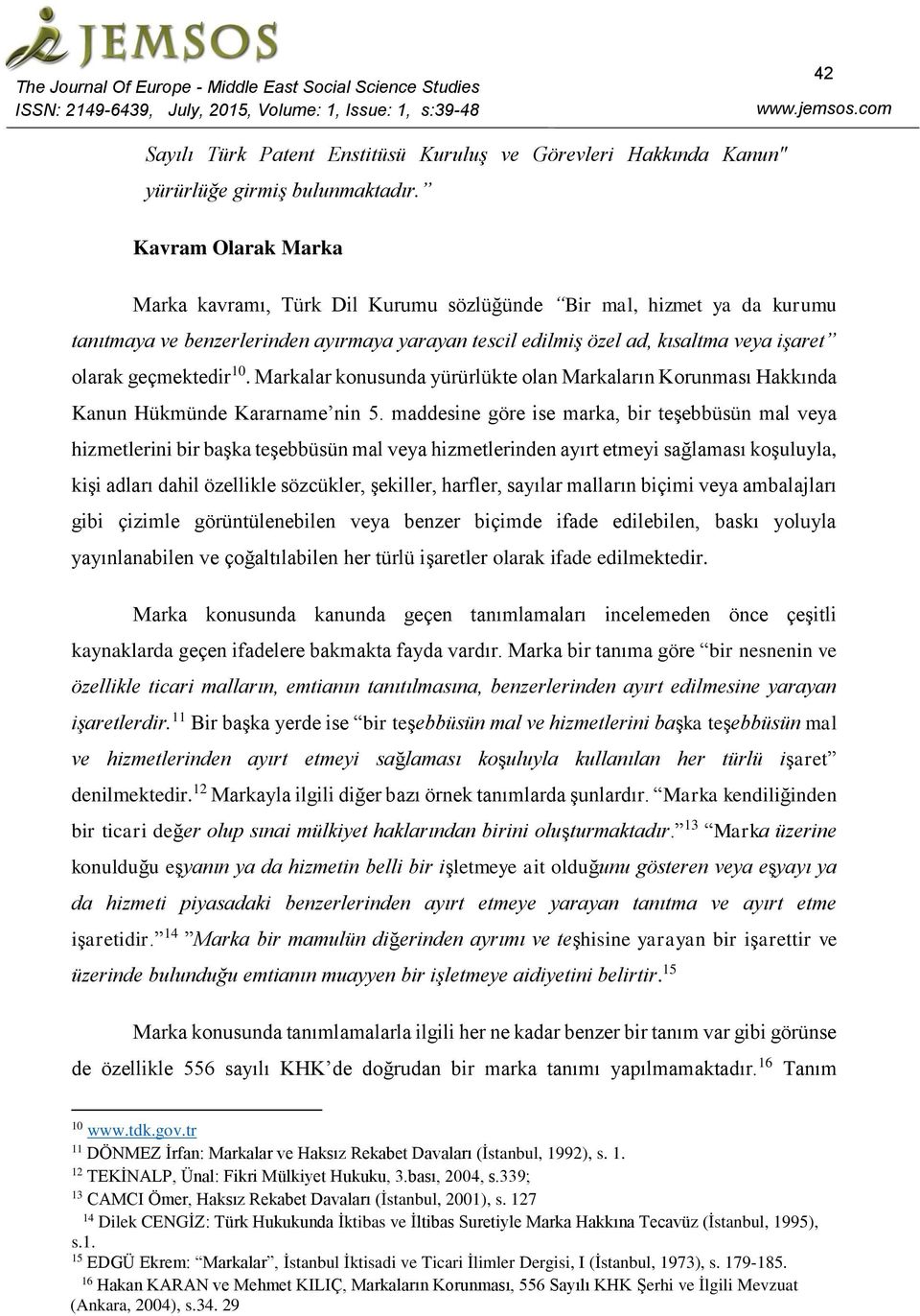 Kavram Olarak Marka Marka kavramı, Türk Dil Kurumu sözlüğünde Bir mal, hizmet ya da kurumu tanıtmaya ve benzerlerinden ayırmaya yarayan tescil edilmiş özel ad, kısaltma veya işaret olarak geçmektedir