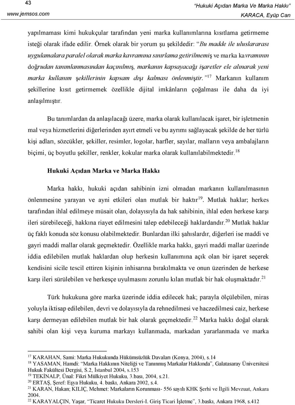 kapsayacağı işaretler ele alınarak yeni marka kullanım şekillerinin kapsam dışı kalması önlenmiştir.