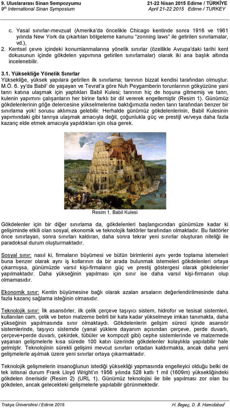 Yüksekliğe Yönelik Sınırlar Yüksekliğe, yüksek yapılara getirilen ilk sınırlama; tanrının bizzat kendisi tarafından olmuştur. M.Ö. 6.