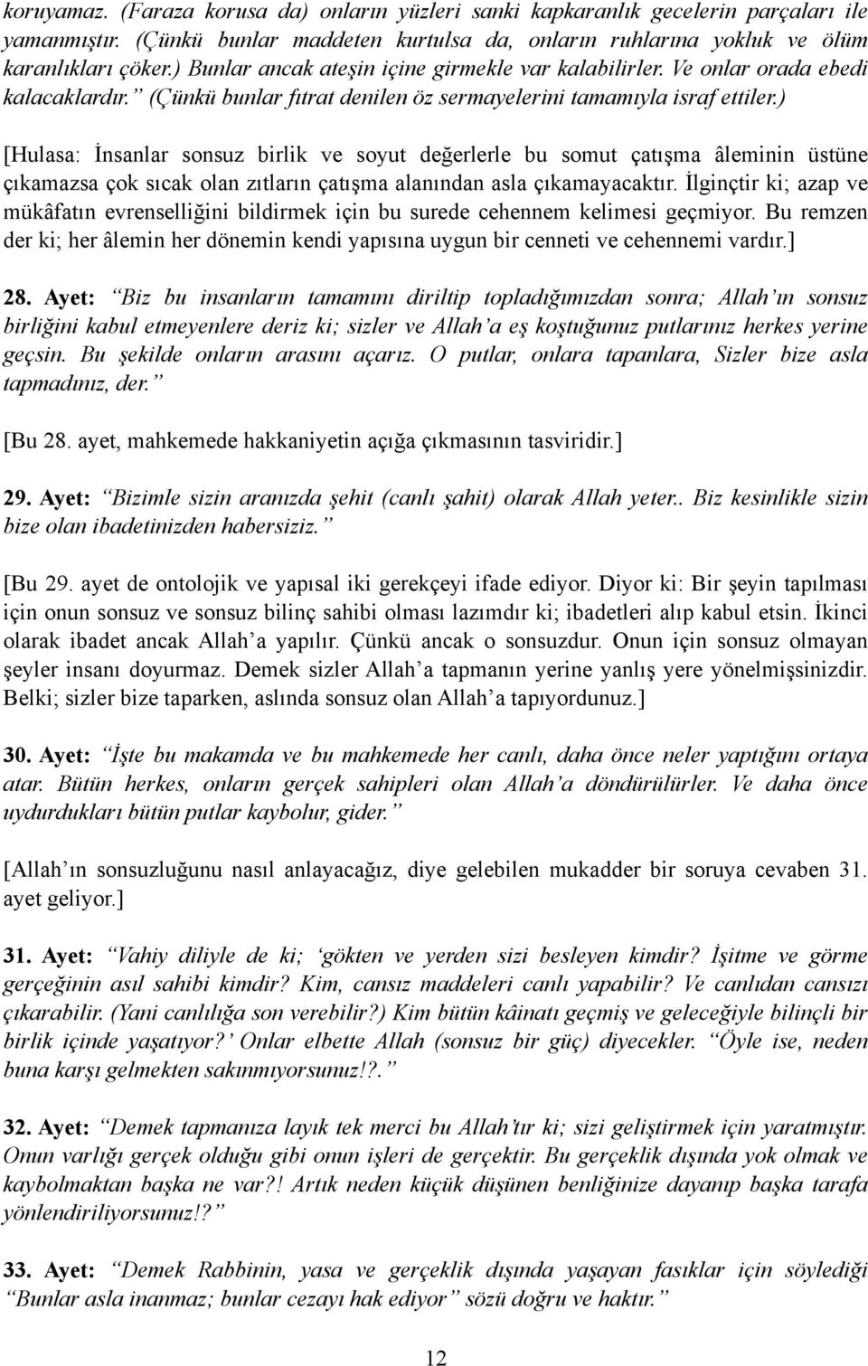 ) [Hulasa: İnsanlar sonsuz birlik ve soyut değerlerle bu somut çatışma âleminin üstüne çıkamazsa çok sıcak olan zıtların çatışma alanından asla çıkamayacaktır.