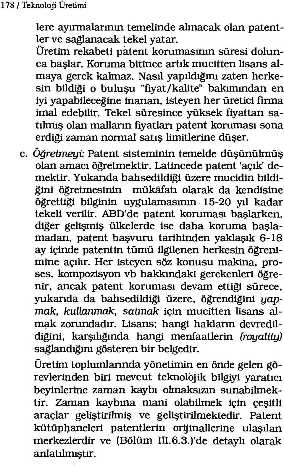 Nasıl yapıldıgını zaten herkesin bildigi o buluşu "fiyat/kalite" bakımından en iyi yapabilecegine inanan, isteyen her üretici firma imal edebilir.