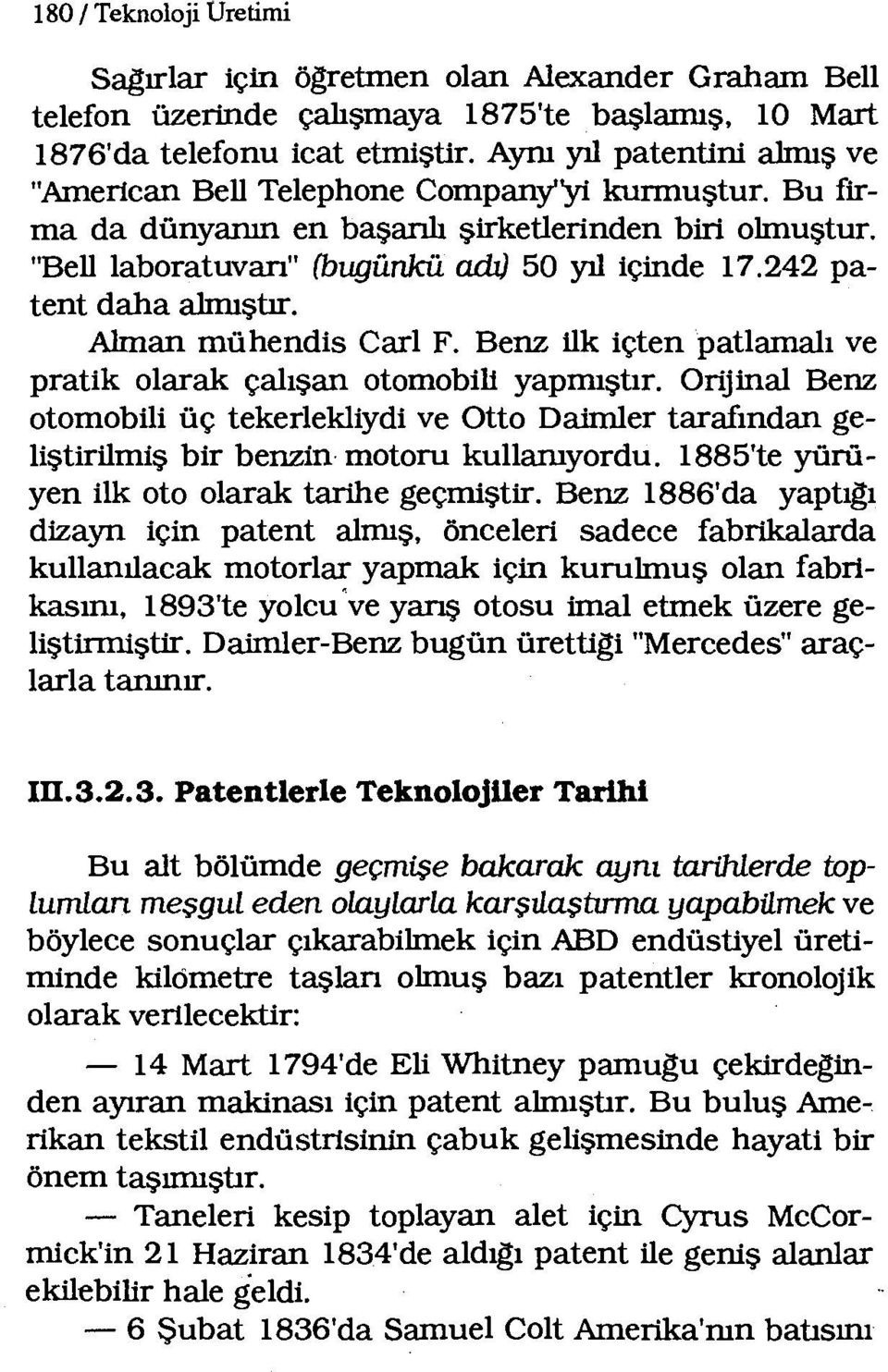 242 patent daha almıştır. Alman mühendis Carl F. Benz ilk içten patlamalı ve pratik olarak çalışan otomobili yapmıştır.