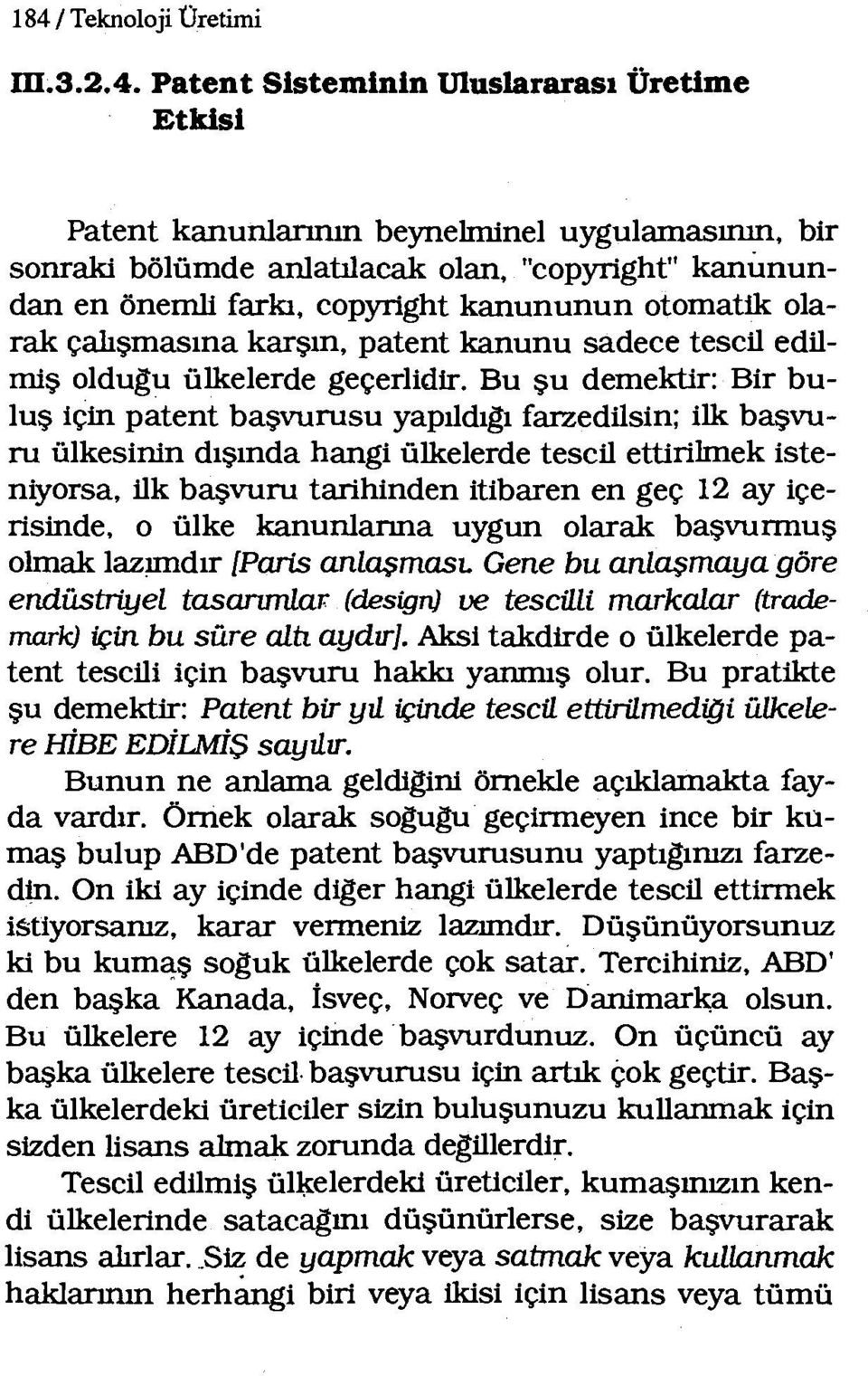 Bu şu demektir: Bir buluş için patent başvurusu yapıldıgı farzedilsin; ilk başvuru ülkesinin dışında hangi ülkelerde tescil ettirtlrnek isteniyorsa, ilk başvuru tarihinden itibaren en geç 12 ay