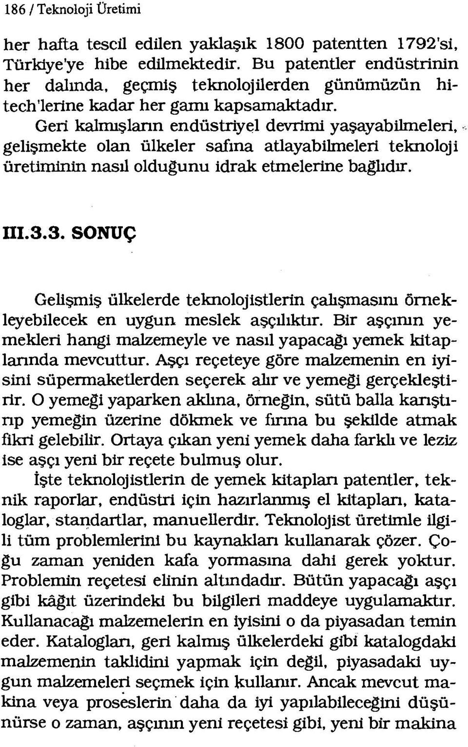 gelişmekte olan ülkeler safına atlayabilmeleri teknoloji üretiminin nasıl oldugunu idrak etmelerine baglıdır. DI.3.