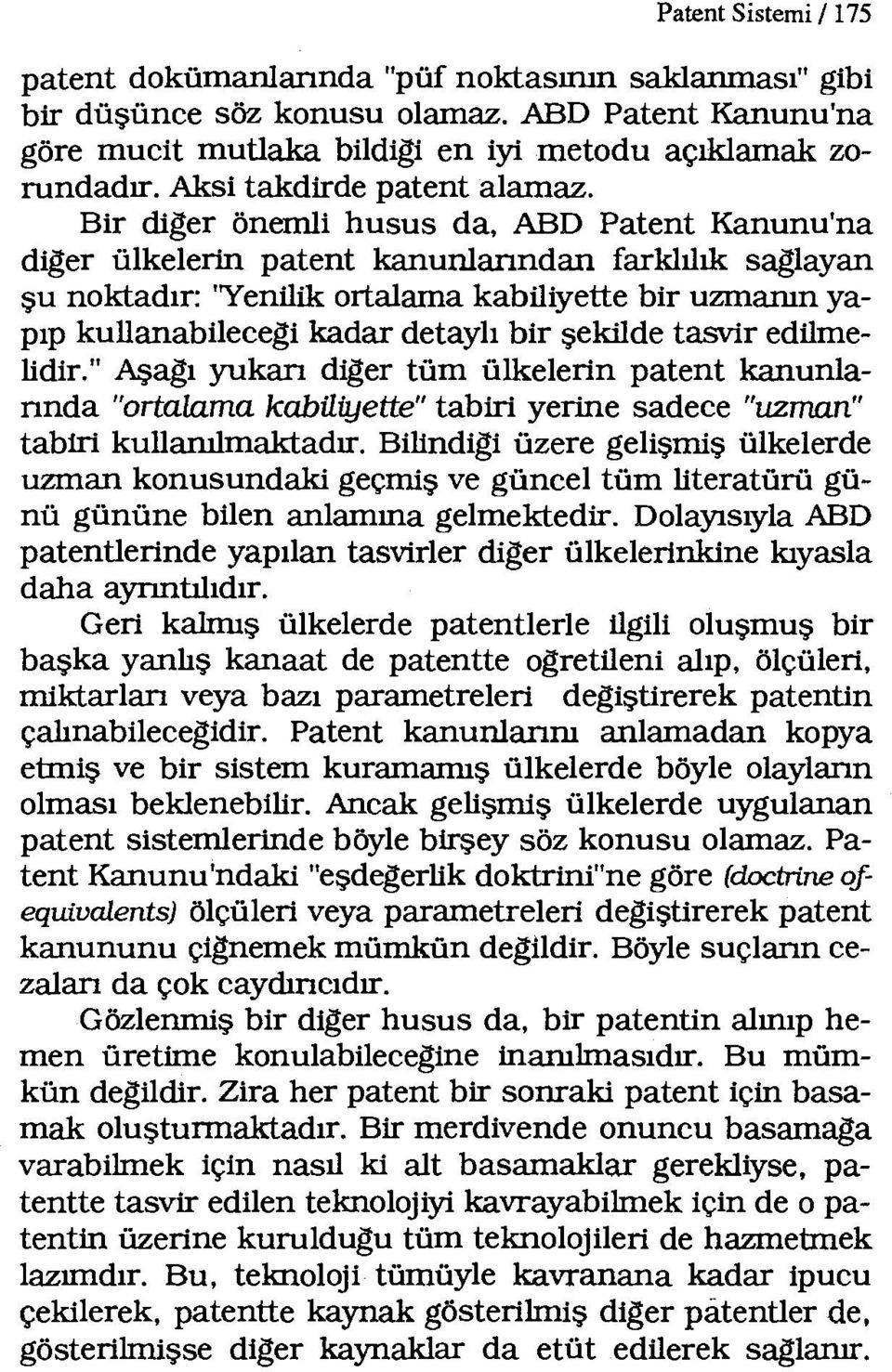 Bir diger önemli husus da, ABD Patent Kanunu'na diger ülkelerin patent kanunlanndan farklılık saglayan şu noktadır: "Yenilik ortalama kabiliyette bir uzmanın yapıp kullanabilecegi kadar detaylı bir