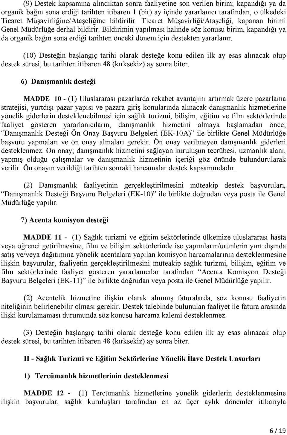 Bildirimin yapılması halinde söz konusu birim, kapandığı ya da organik bağın sona erdiği tarihten önceki dönem için destekten yararlanır.