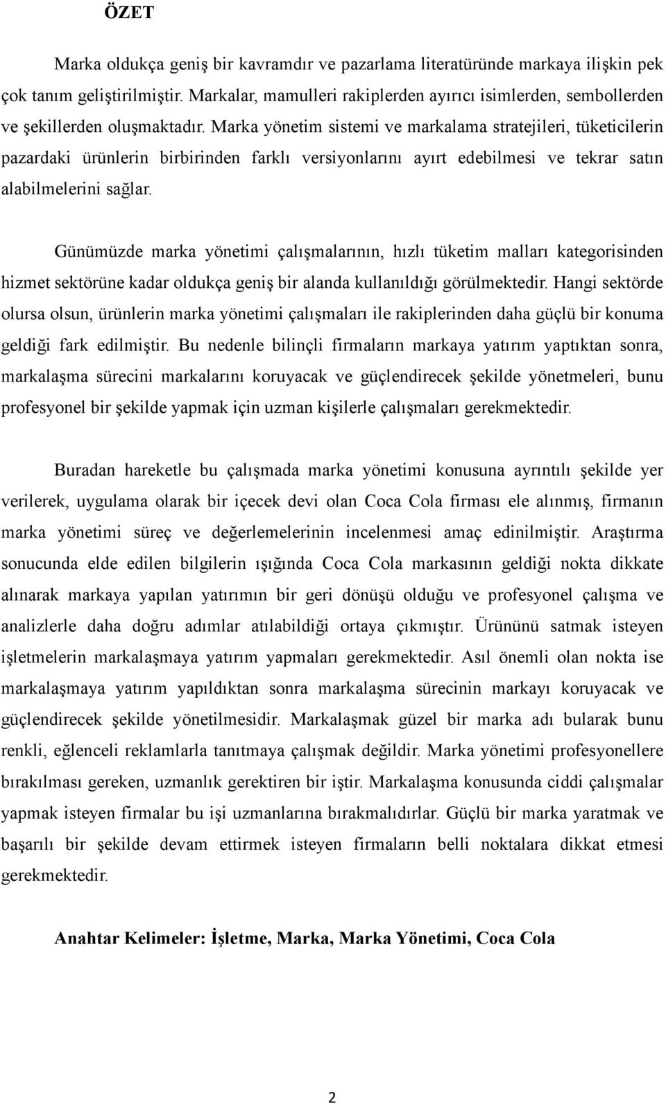 Marka yönetim sistemi ve markalama stratejileri, tüketicilerin pazardaki ürünlerin birbirinden farklı versiyonlarını ayırt edebilmesi ve tekrar satın alabilmelerini sağlar.