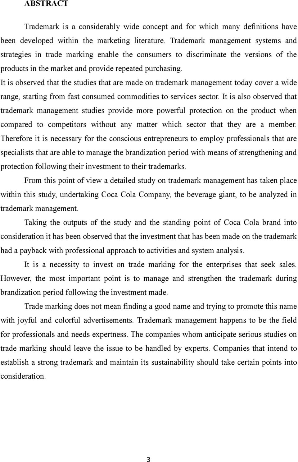 It is observed that the studies that are made on trademark management today cover a wide range, starting from fast consumed commodities to services sector.