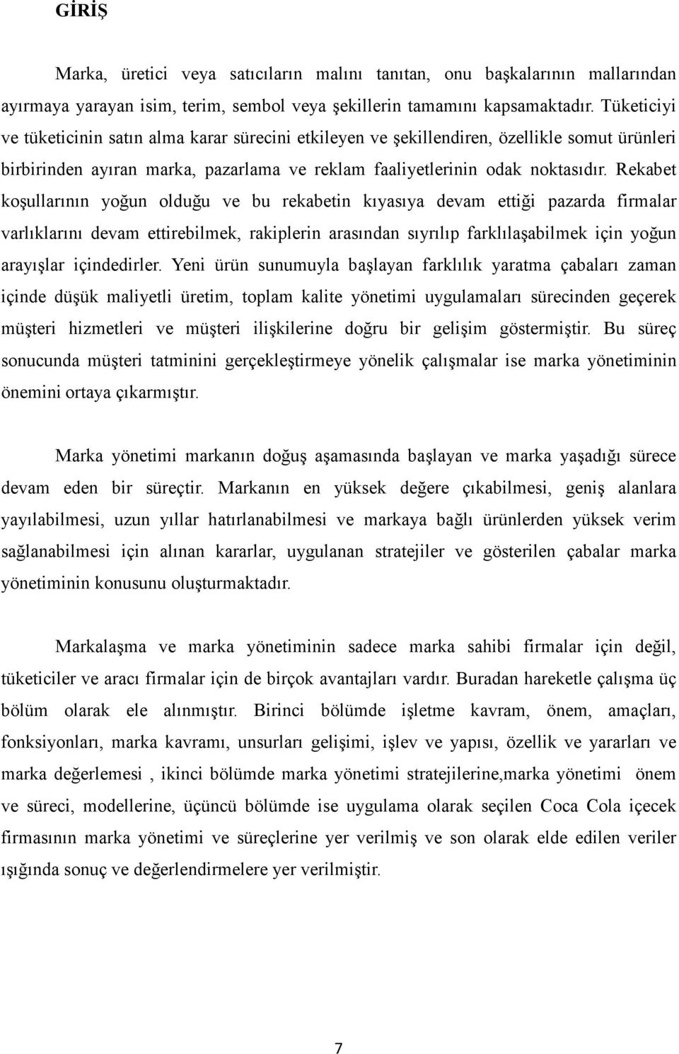 Rekabet koşullarının yoğun olduğu ve bu rekabetin kıyasıya devam ettiği pazarda firmalar varlıklarını devam ettirebilmek, rakiplerin arasından sıyrılıp farklılaşabilmek için yoğun arayışlar