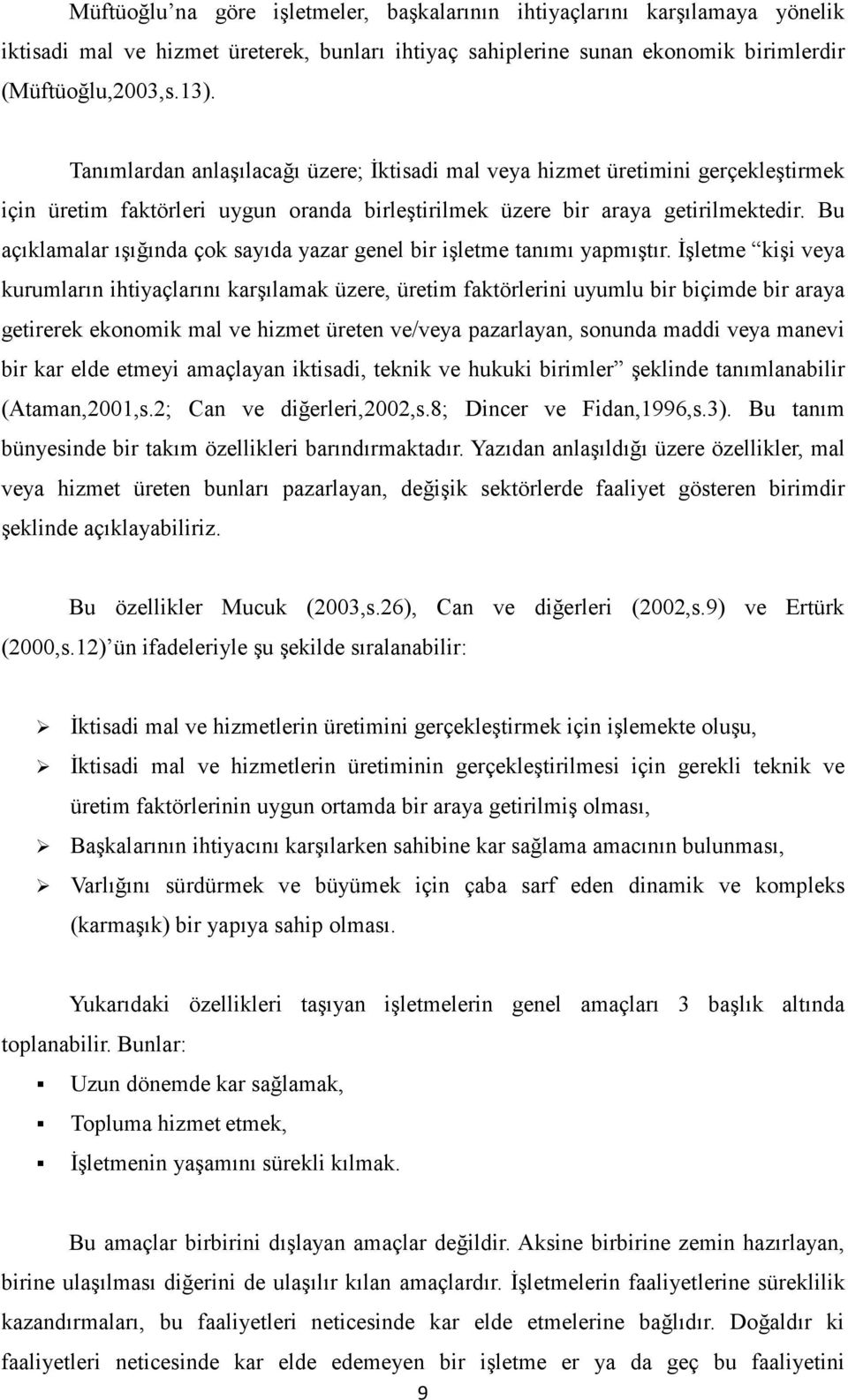 Bu açıklamalar ışığında çok sayıda yazar genel bir işletme tanımı yapmıştır.