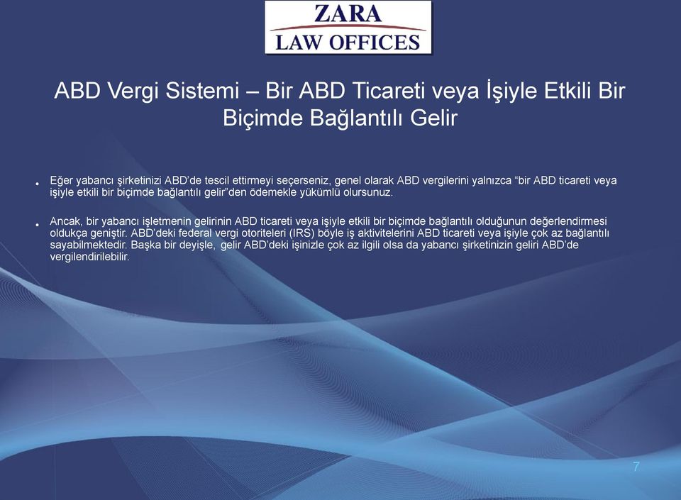 Ancak, bir yabancı işletmenin gelirinin ABD ticareti veya işiyle etkili bir biçimde bağlantılı olduğunun değerlendirmesi oldukça geniştir.