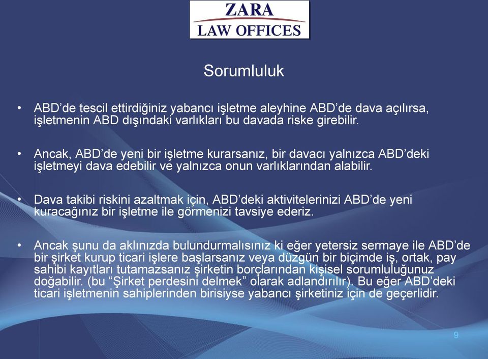 Dava takibi riskini azaltmak için, ABD deki aktivitelerinizi ABD de yeni kuracağınız bir işletme ile görmenizi tavsiye ederiz.