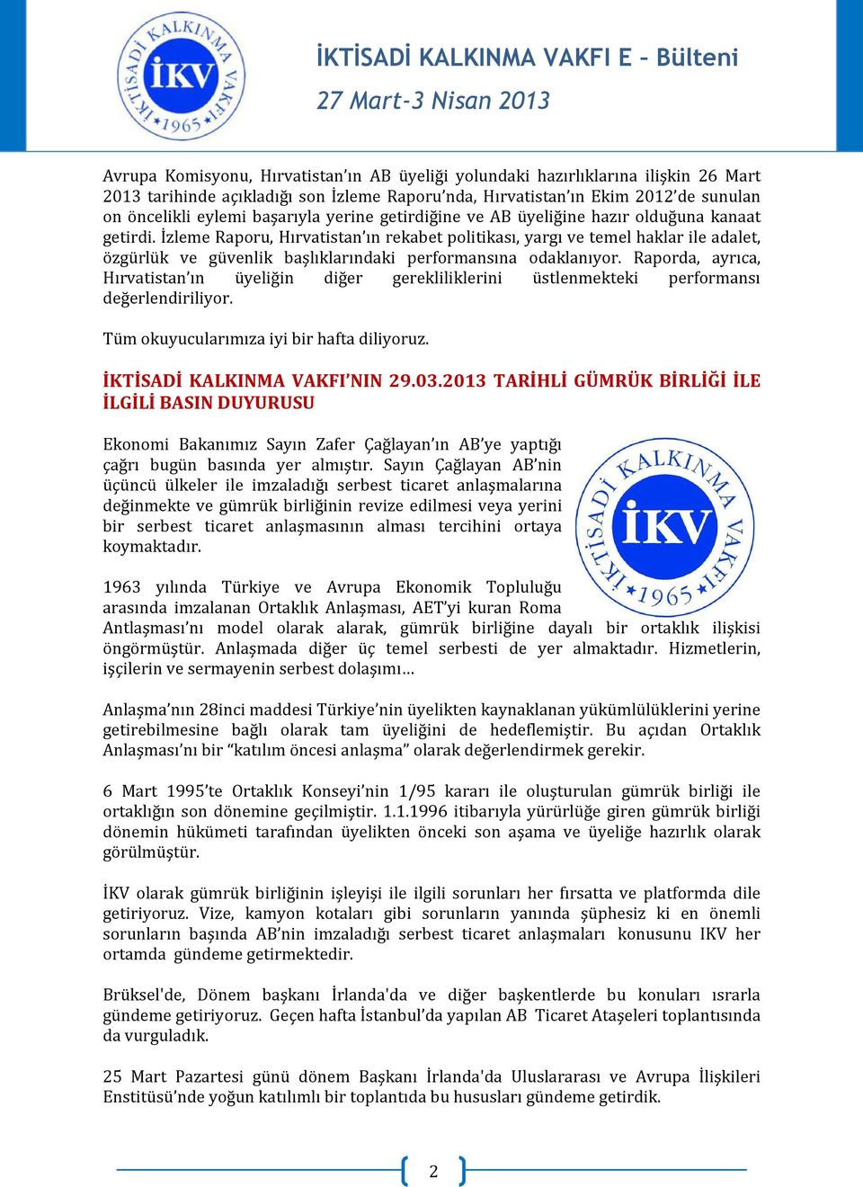 İzleme Raporu, Hırvatistan ın rekabet politikası, yargı ve temel haklar ile adalet, özgürlük ve güvenlik başlıklarındaki performansına odaklanıyor.