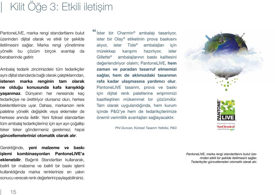 Ambalaj tedarik zincirinizdeki tüm tedarikçiler aynı dijital standarda bağlı olarak çalıştıklarından, istenen marka renginin tam olarak ne olduğu konusunda kafa karışıklığı yaşanmaz.