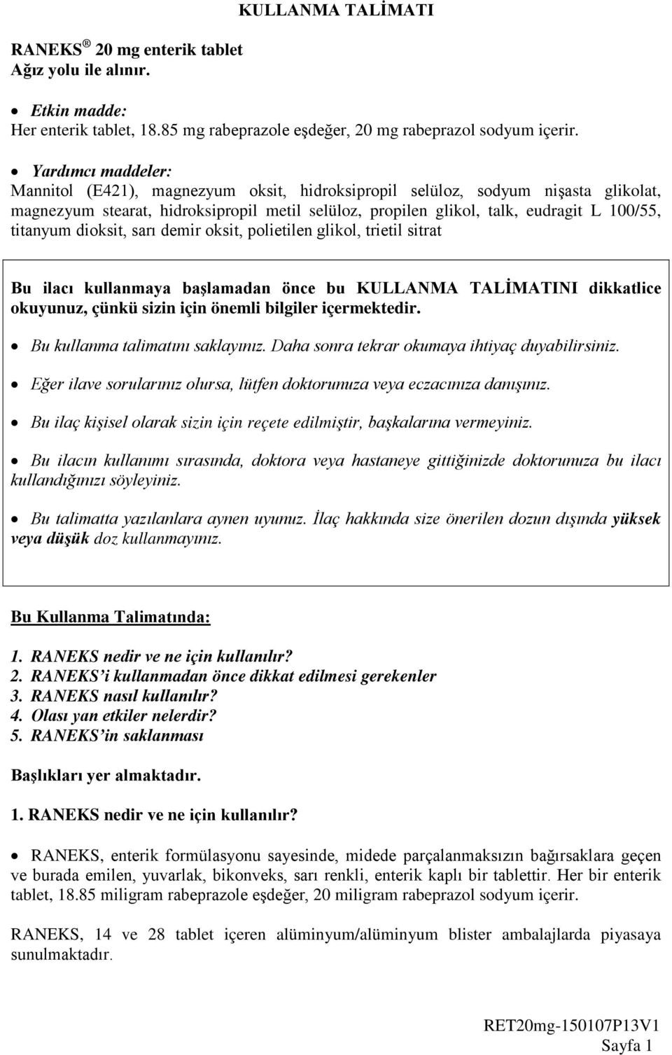 titanyum dioksit, sarı demir oksit, polietilen glikol, trietil sitrat Bu ilacı kullanmaya başlamadan önce bu KULLANMA TALİMATINI dikkatlice okuyunuz, çünkü sizin için önemli bilgiler içermektedir.