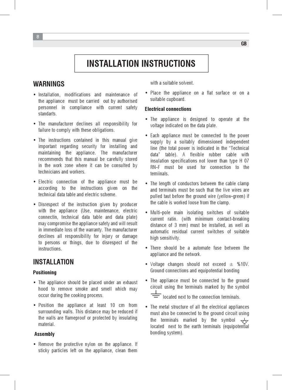 The instructions contained in this manual give important regarding security for installing and maintaining the appliance.