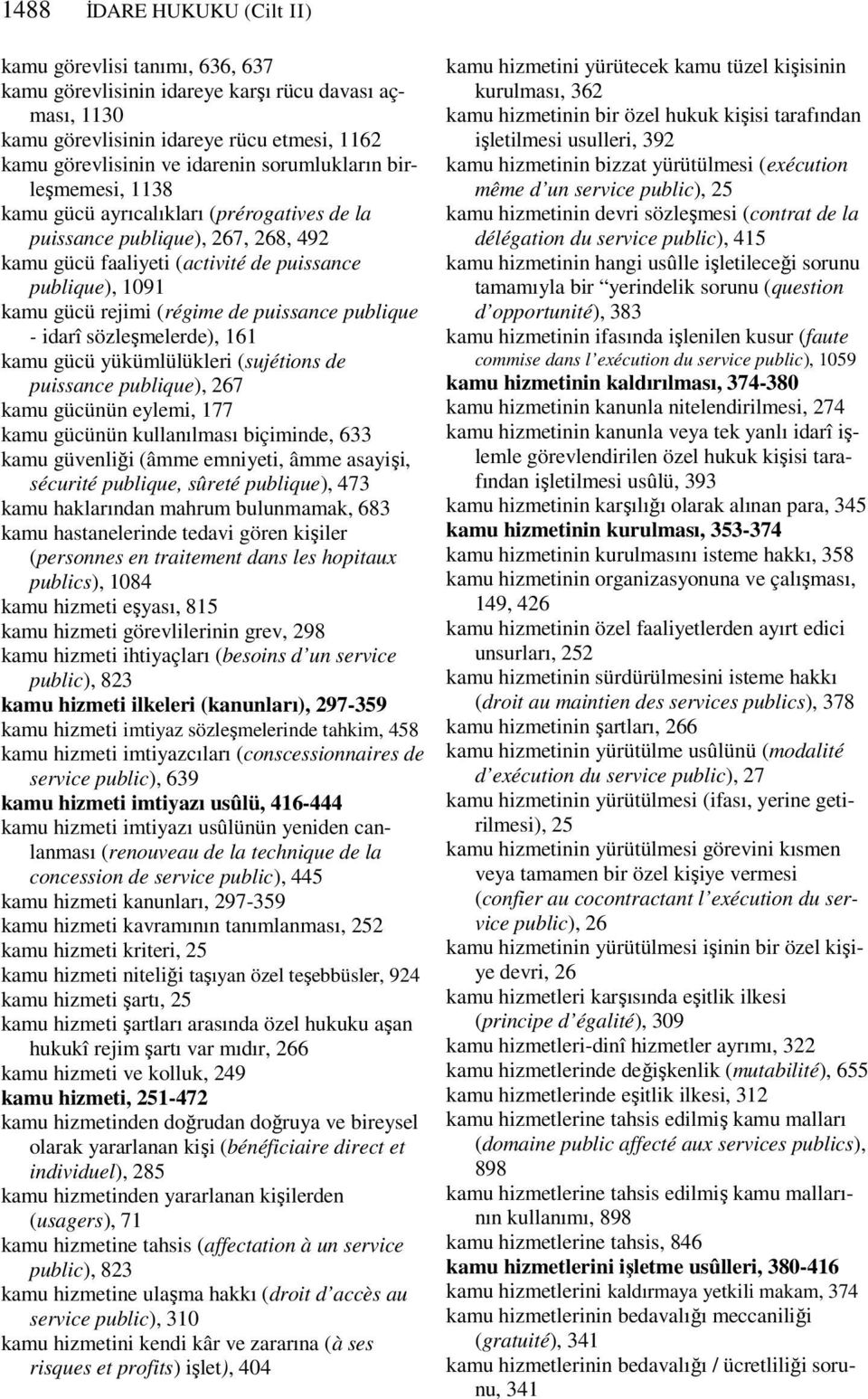 puissance publique - idarî sözleşmelerde), 161 kamu gücü yükümlülükleri (sujétions de puissance publique), 267 kamu gücünün eylemi, 177 kamu gücünün kullanılması biçiminde, 633 kamu güvenliği (âmme