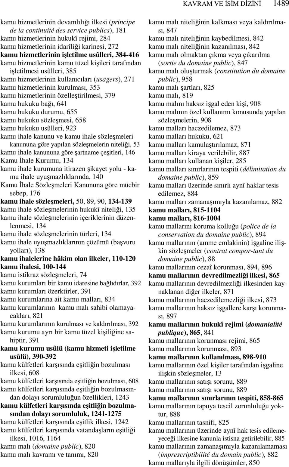 kurulması, 353 kamu hizmetlerinin özelleştirilmesi, 379 kamu hukuku bağı, 641 kamu hukuku durumu, 655 kamu hukuku sözleşmesi, 658 kamu hukuku usûlleri, 923 kamu ihale kanunu ve kamu ihale