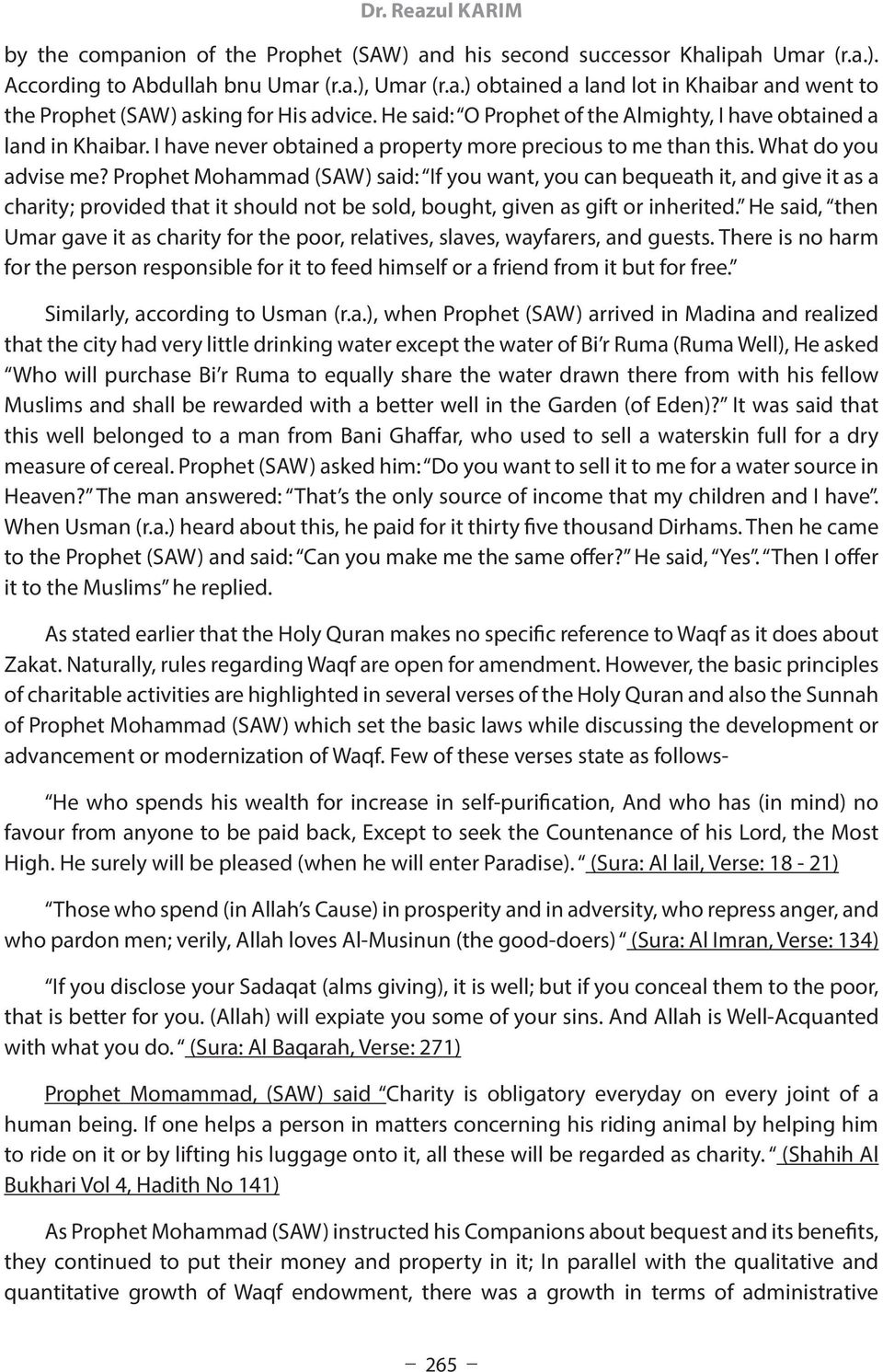 Prophet Mohammad (SAW) said: If you want, you can bequeath it, and give it as a charity; provided that it should not be sold, bought, given as gift or inherited.