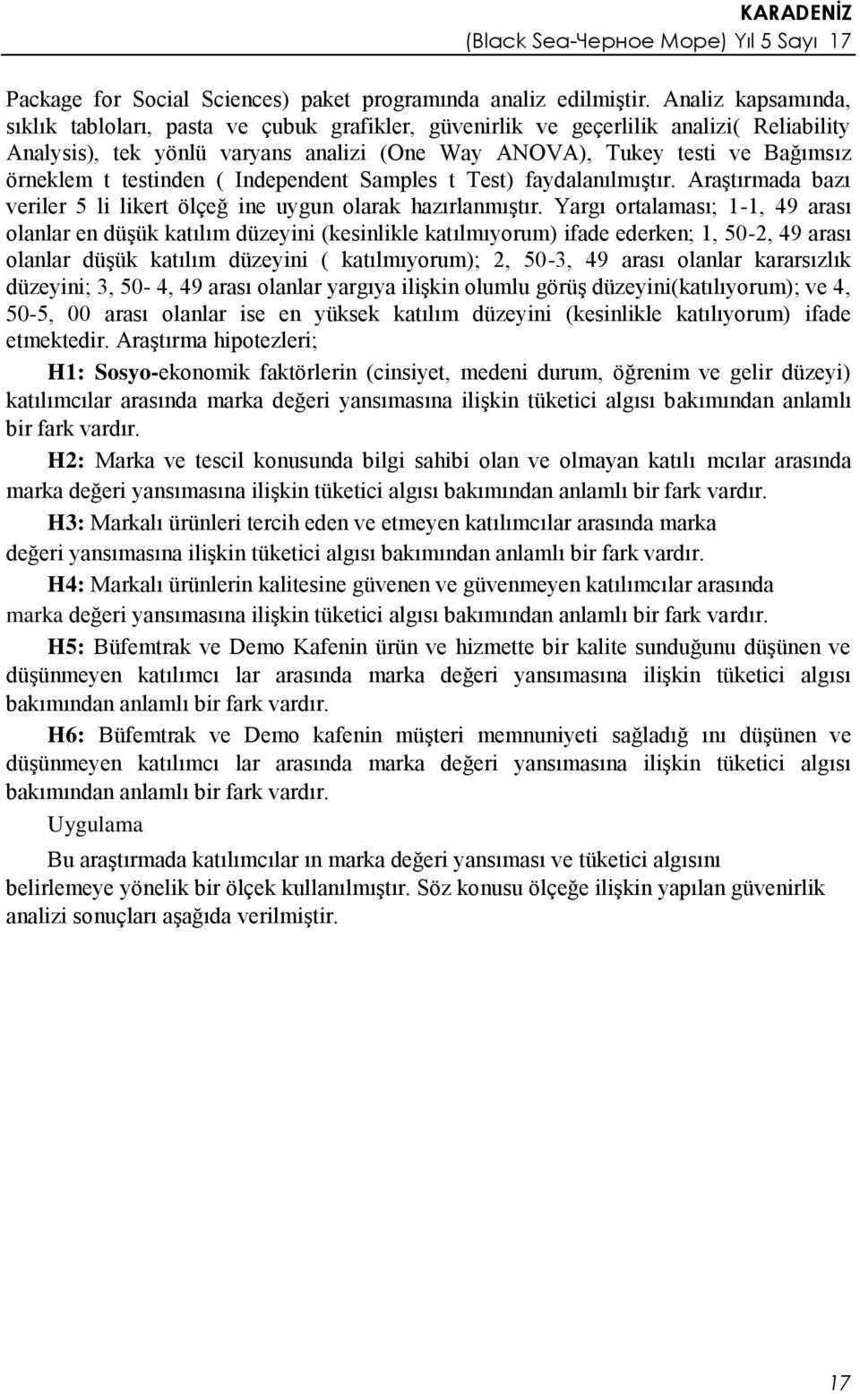 testinden ( Independent Samples t Test) faydalanılmıştır. Araştırmada bazı veriler 5 li likert ölçeğ ine uygun olarak hazırlanmıştır.