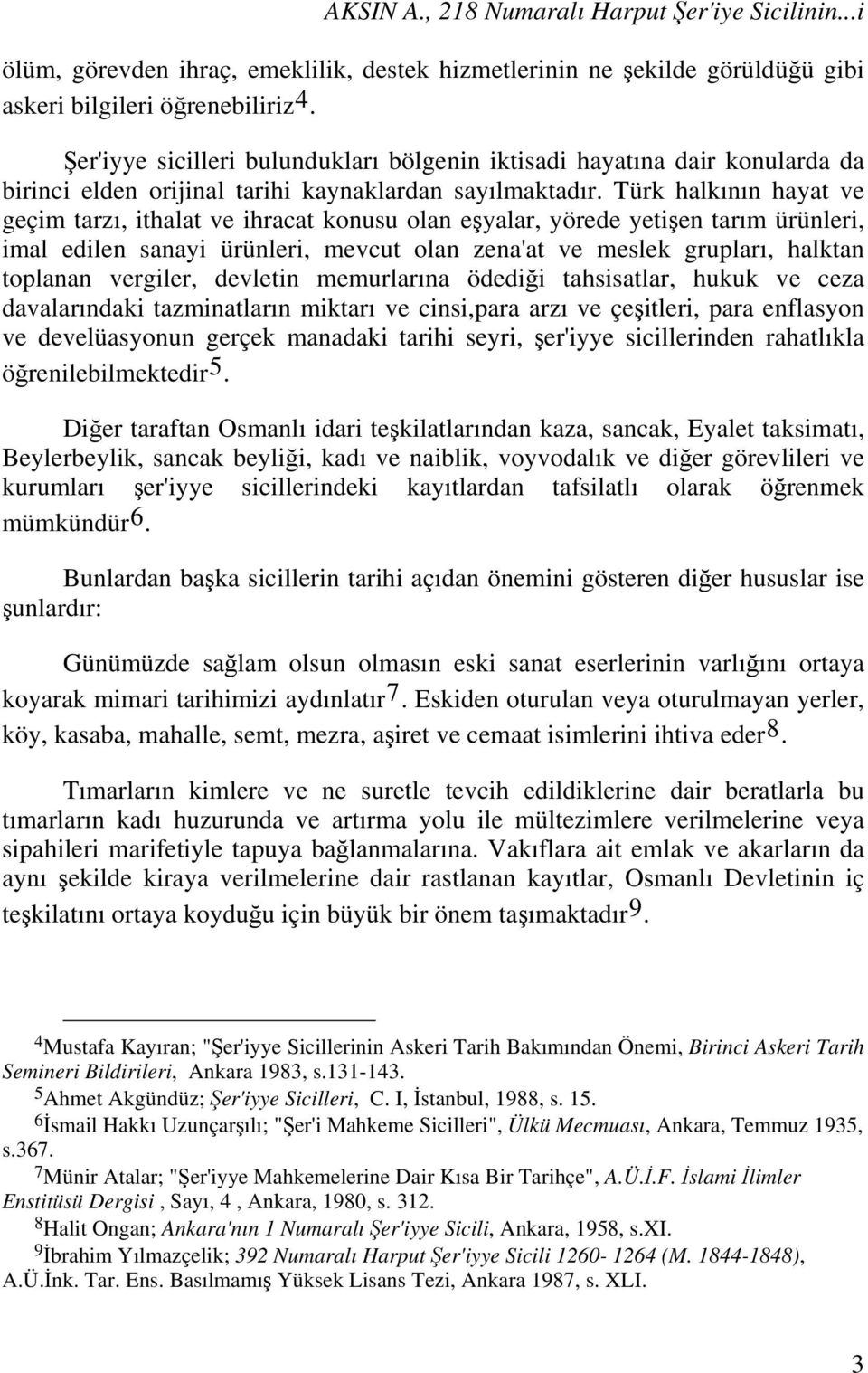 Türk halkının hayat ve geçim tarzı, ithalat ve ihracat konusu olan eşyalar, yörede yetişen tarım ürünleri, imal edilen sanayi ürünleri, mevcut olan zena'at ve meslek grupları, halktan toplanan