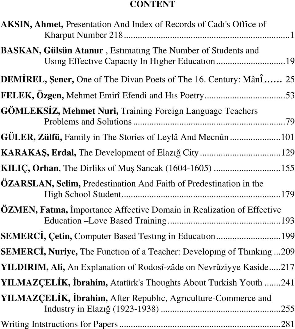 .. 25 FELEK, Özgen, Mehmet Emirî Efendi and Hıs Poetry...53 GÖMLEKSİZ, Mehmet Nuri, Training Foreign Language Teachers Problems and Solutions.