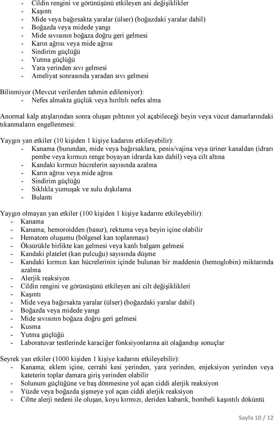 Nefes almakta güçlük veya hırıltılı nefes alma Anormal kalp atışlarından sonra oluşan pıhtının yol açabileceği beyin veya vücut damarlarındaki tıkanmaların engellenmesi: Yaygın yan etkiler (10