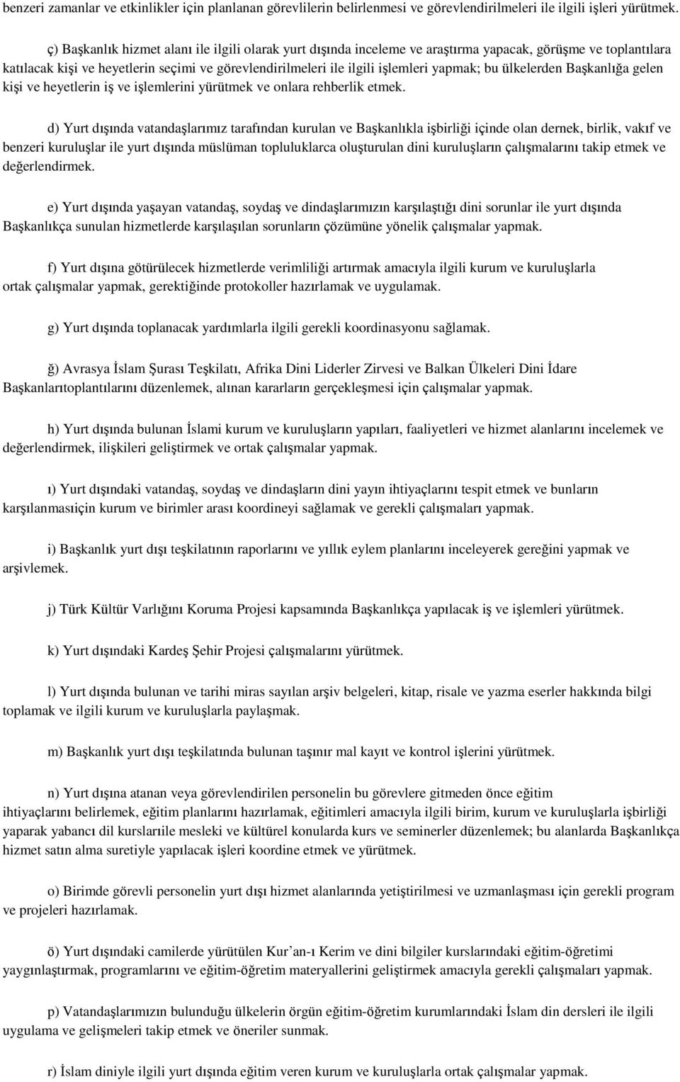 bu ülkelerden Başkanlığa gelen kişi ve heyetlerin iş ve işlemlerini yürütmek ve onlara rehberlik etmek.