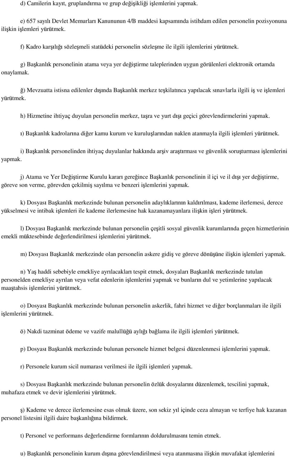 f) Kadro karşılığı sözleşmeli statüdeki personelin sözleşme ile ilgili işlemlerini yürütmek.