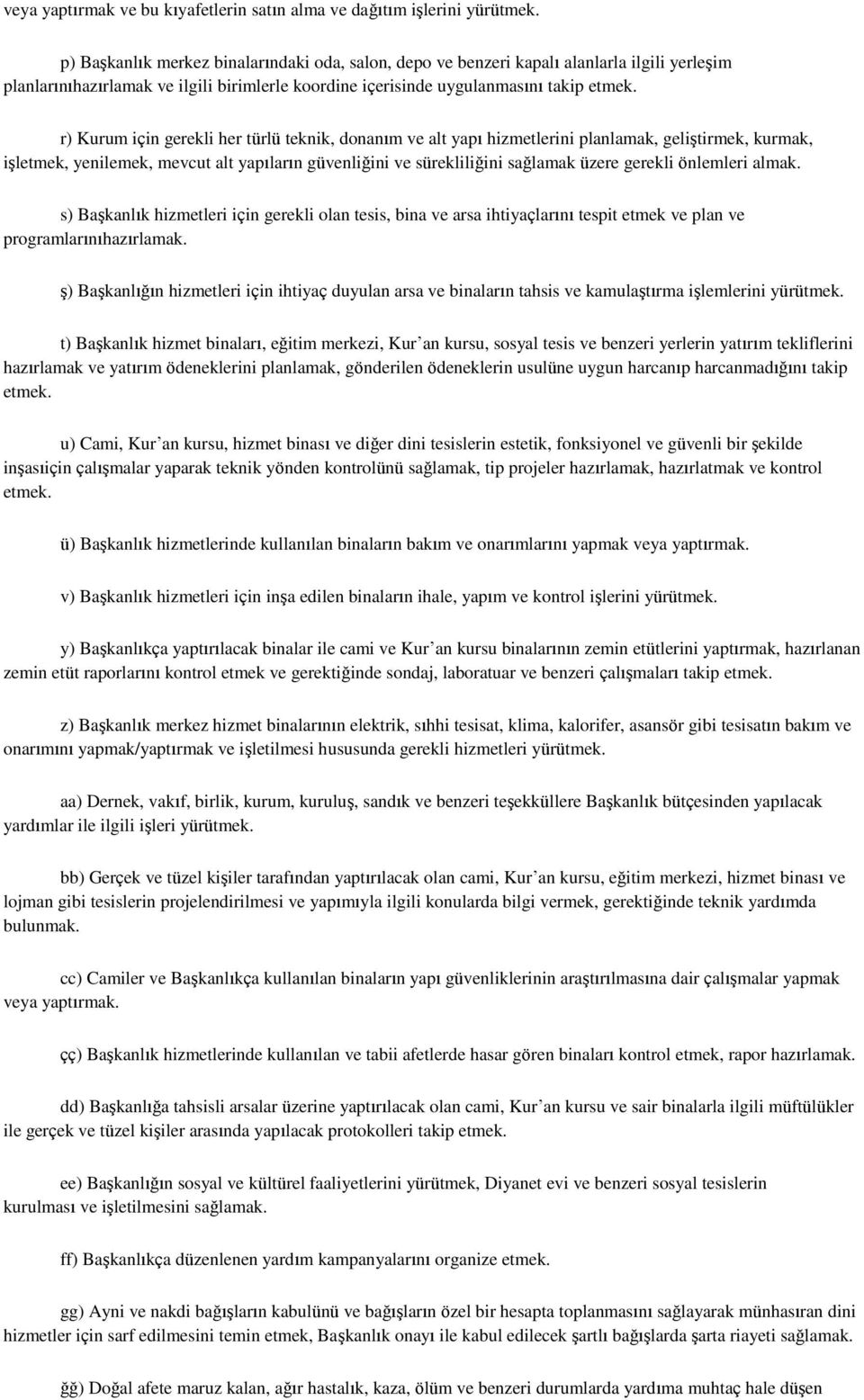 r) Kurum için gerekli her türlü teknik, donanım ve alt yapı hizmetlerini planlamak, geliştirmek, kurmak, işletmek, yenilemek, mevcut alt yapıların güvenliğini ve sürekliliğini sağlamak üzere gerekli