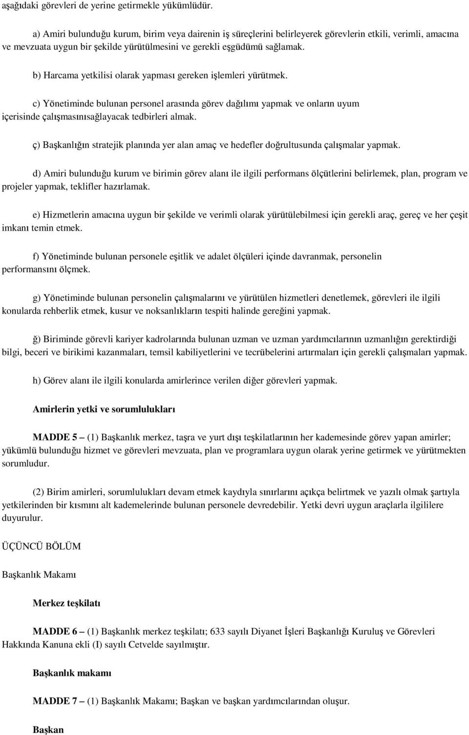 b) Harcama yetkilisi olarak yapması gereken işlemleri yürütmek. c) Yönetiminde bulunan personel arasında görev dağılımı yapmak ve onların uyum içerisinde çalışmasınısağlayacak tedbirleri almak.