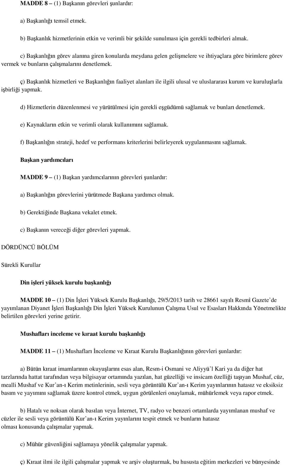 ç) Başkanlık hizmetleri ve Başkanlığın faaliyet alanları ile ilgili ulusal ve uluslararası kurum ve kuruluşlarla işbirliği yapmak.