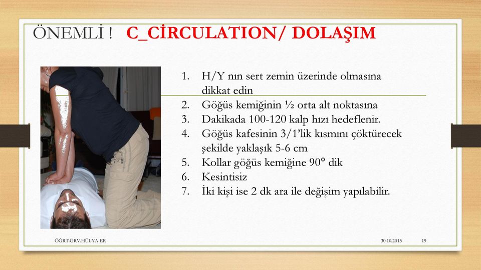 Göğüs kafesinin 3/1 lik kısmını çöktürecek şekilde yaklaşık 5-6 cm 5.