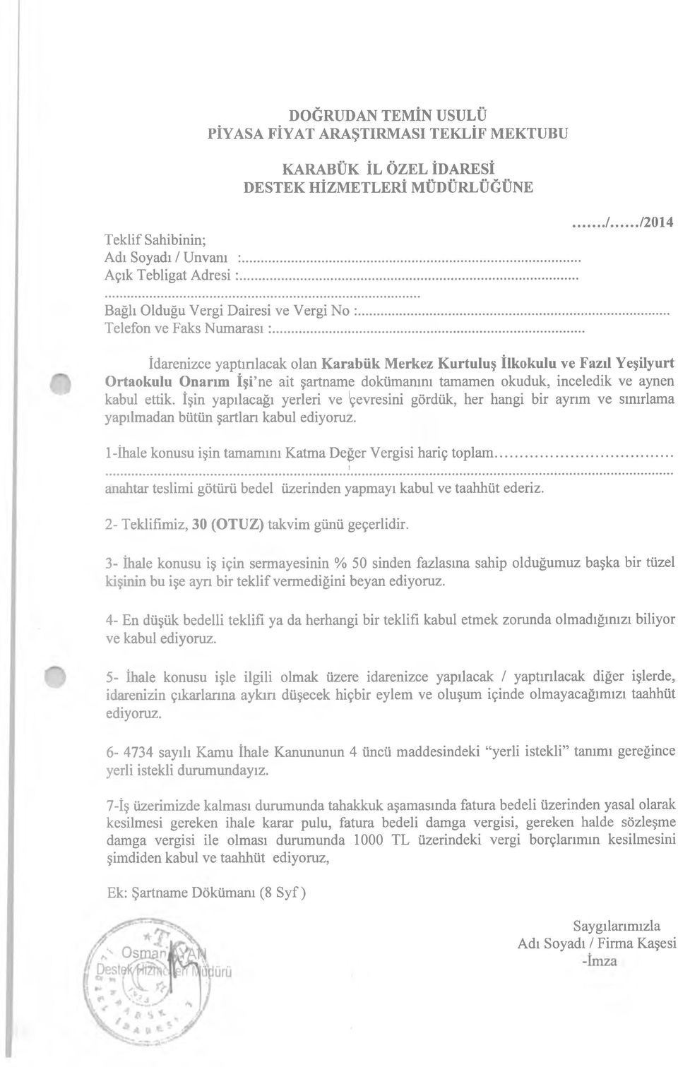 .. İdarenizce yaptırılacak olan Karabük Merkez Kurtuluş İlkokulu ve Fazıl Yeşilyurt Ortaokulu Onarım İşi ne ait şartname dokümanını tamamen okuduk, inceledik ve aynen kabul ettik.