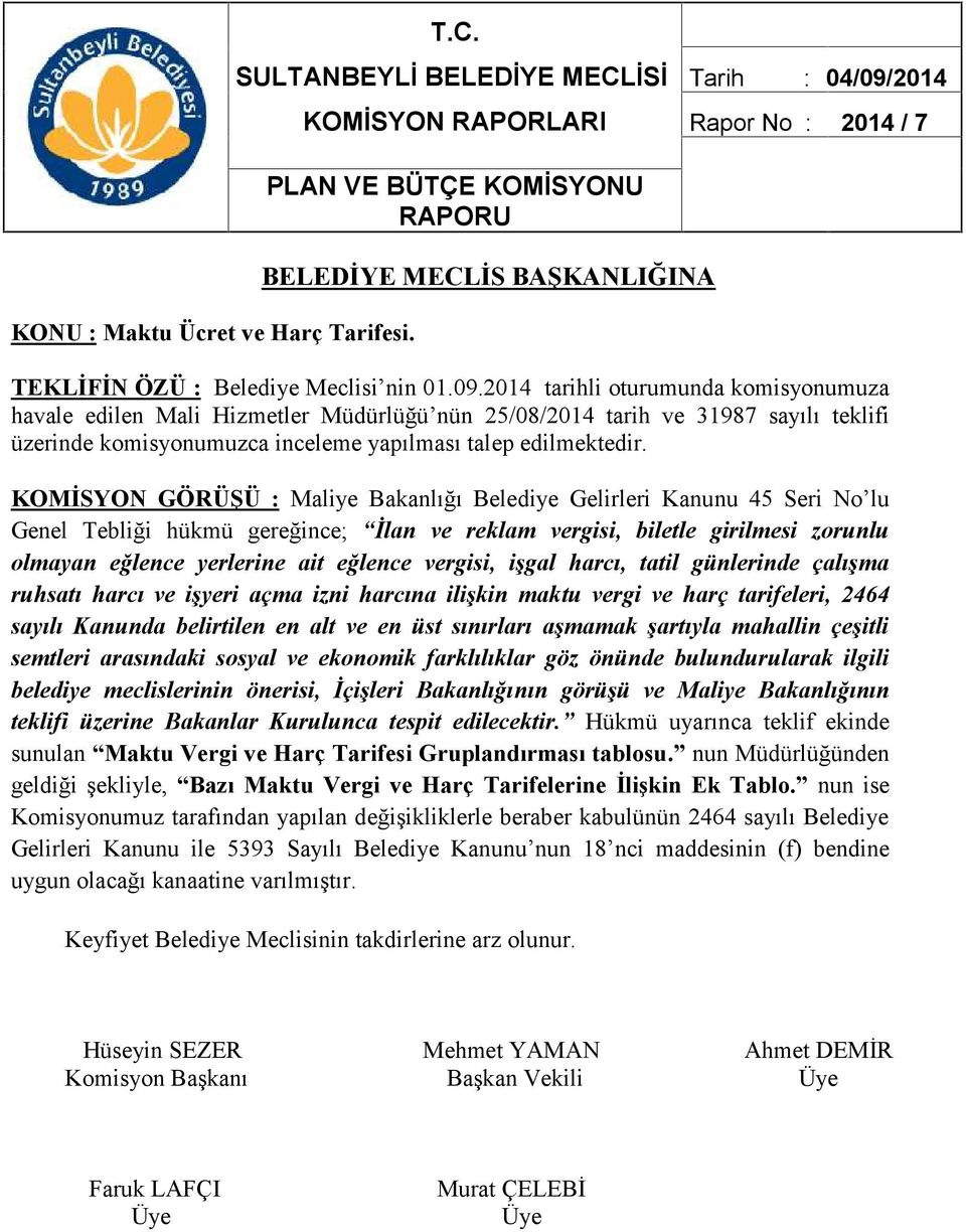 KOMİSYON GÖRÜŞÜ : Maliye Bakanlığı Belediye Gelirleri Kanunu 45 Seri No lu Genel Tebliği hükmü gereğince; İlan ve reklam vergisi, biletle girilmesi zorunlu olmayan eğlence yerlerine ait eğlence